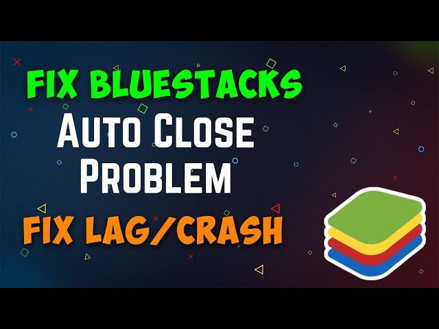 How to Fix Bluestacks Auto Close Problem | Solve Bluestcks Crash Problem