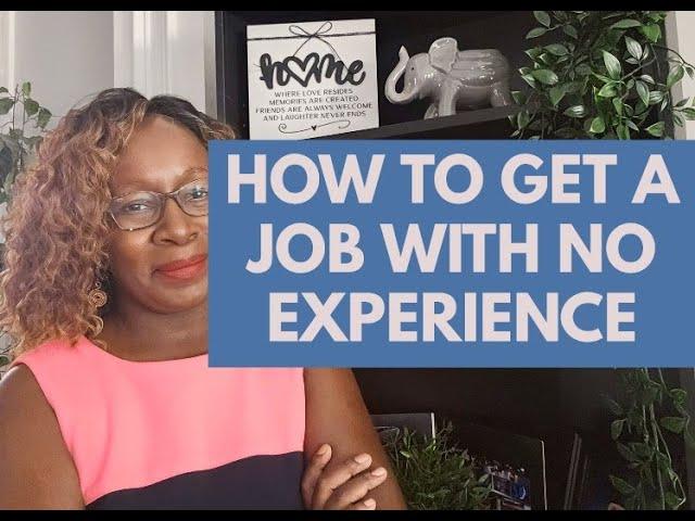 HOW TO GET A JOB WITH NO EXPERIENCE