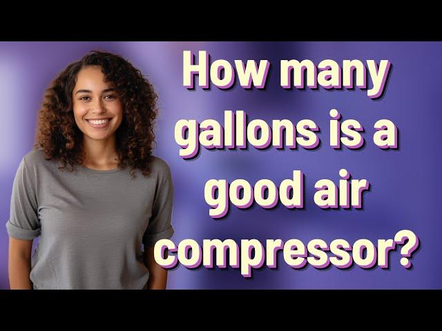 How many gallons is a good air compressor?