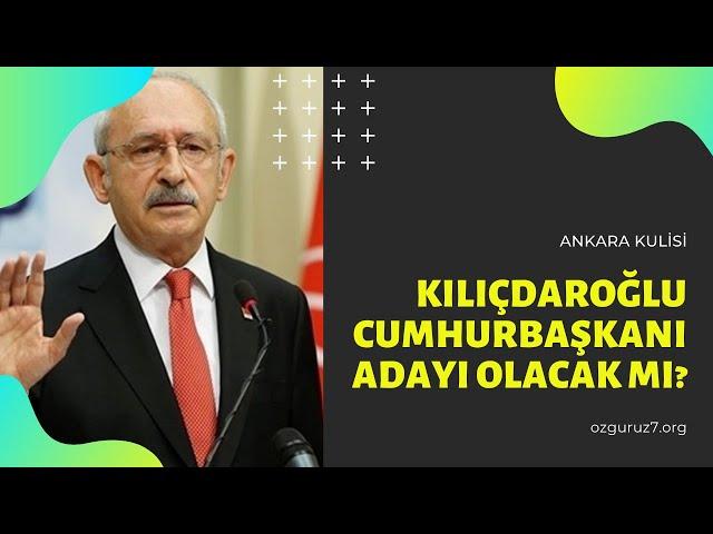 Kılıçdaroğlu Cumhurbaşkanı adayı olacak mı?