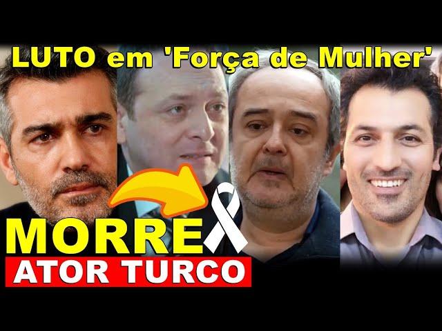 LUTO: MORRE ARTISTA TURCO DE "FORÇA DE MULHER" POR DOENÇA TERRÍVEL