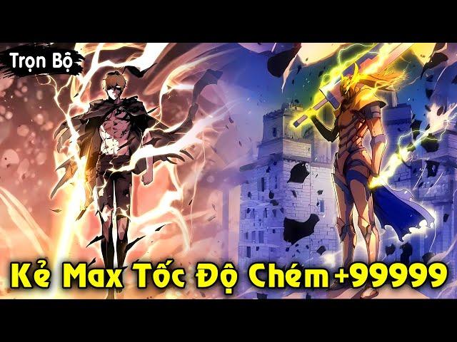 Full Trọn Bộ | Kẻ Max Tốc Độ Chém +99999 Trở Thành Thiên Tài Học Viện Kiếm Thuật | Review Truyện