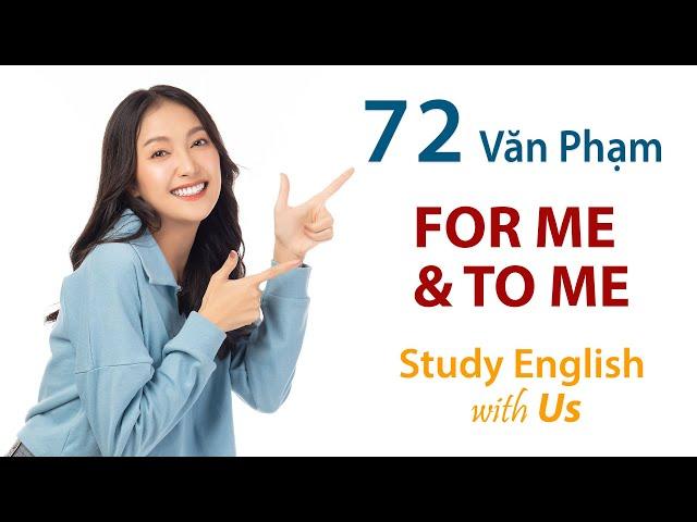 Study English - Văn Phạm: FOR ME & TO ME