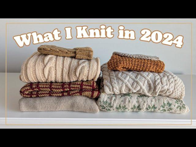 What I Knit in 2024 - Sweaters, Accessories and more!