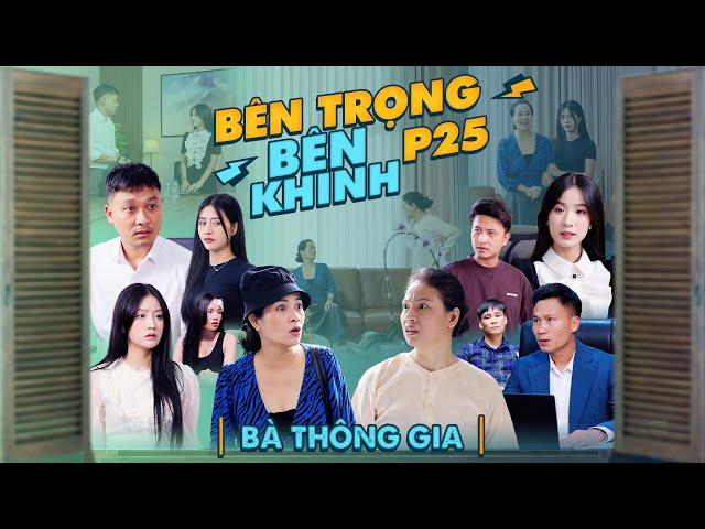 BÀ THÔNG GIA | Bên Trọng Bên Khinh Phần 25 | Phim Tình Cảm Gia Đình Gãy TV