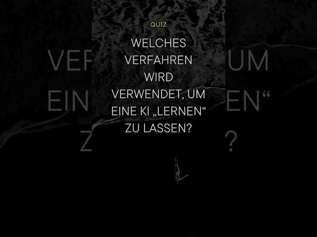 #QUIZ - Welches Verfahren wird verwendet, um eine KI lernen zu lassen?