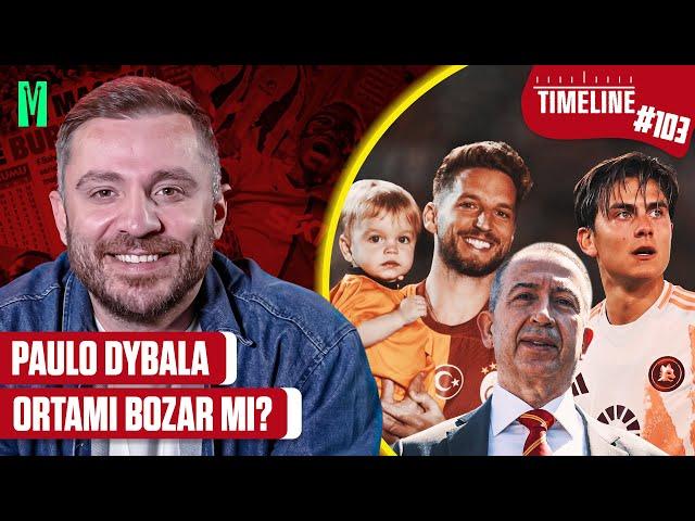 PAULO DYBALA ORTAMI BOZAR MI? | TIMELINE GALATASARAY #103