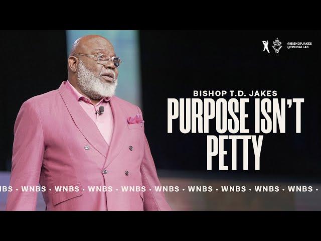 Purpose Isn't Petty - Bishop T.D. Jakes