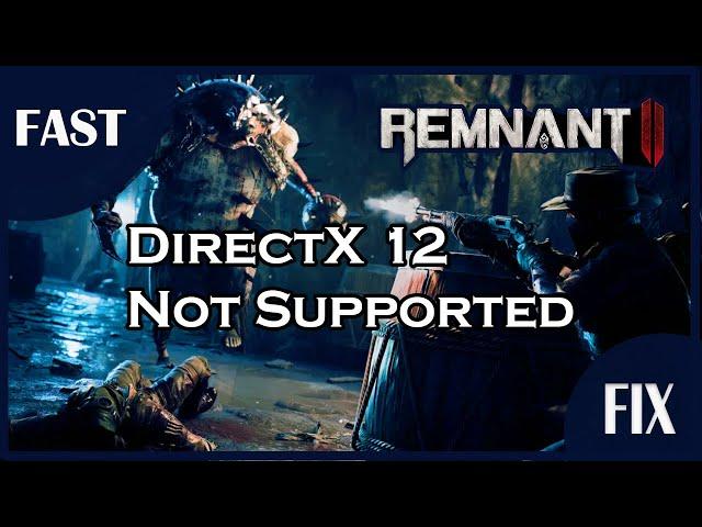 FAST FIX Remnant 2 Error DirectX 12 Is Not Supported On Your System.