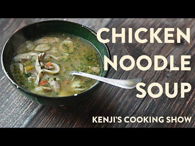 How to Make Chicken Noodle Soup | Kenji's Cooking Show