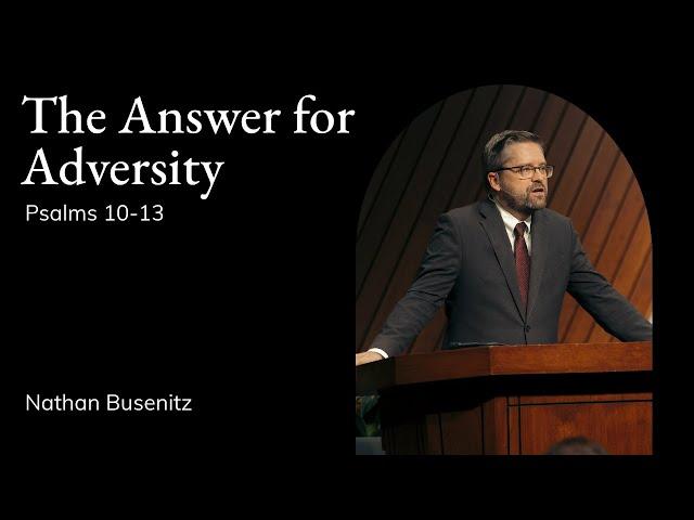 Nathan Busenitz | TMS Chapel | The Answer for Adversity - Psalm 10-13