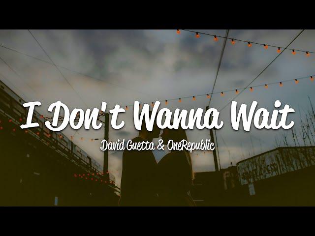 David Guetta & OneRepublic - I Don't Wanna Wait (Lyrics)