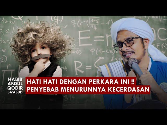 "️ WARNING !!!" Perkara Yang Membahayakan Kecerdasan | Habib Abdul Qodir Ba'abud