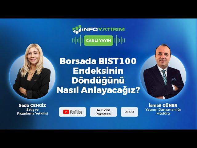 Borsada BIST100 Endeksinin Döndüğünü Nasıl Anlayacağız? İsmail Güner Yorumluyor |İnfo Yatırım