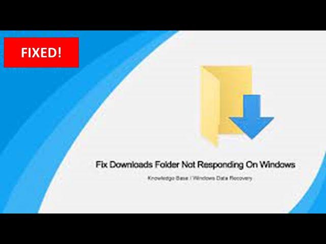 Downloads Folder Not Responding In Windows Fix