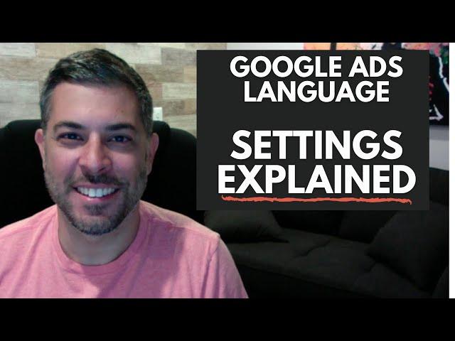 Google Ads Language Settings - How to Use Them Properly