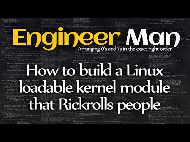 How to build a Linux loadable kernel module that Rickrolls people