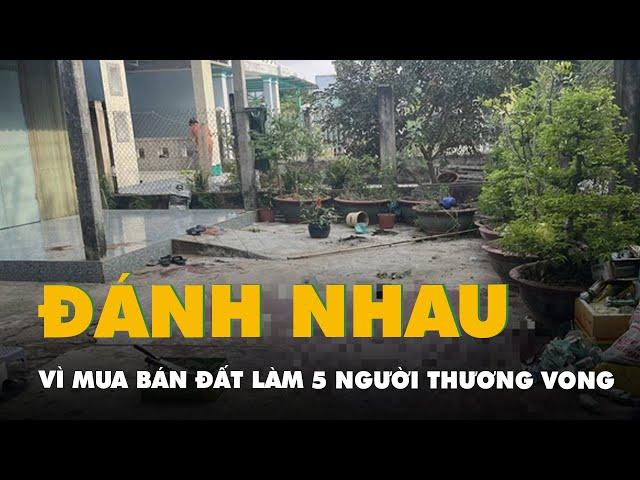 Trích xuất camera, điều tra vụ đánh nhau vì mua bán đất làm 5 người thương vong