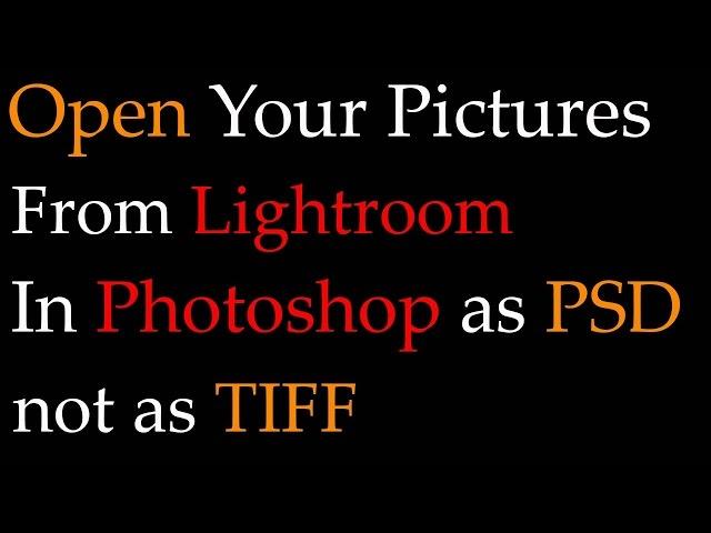 Opening Picture in Photoshop From Lightroom in PSD not TIFF