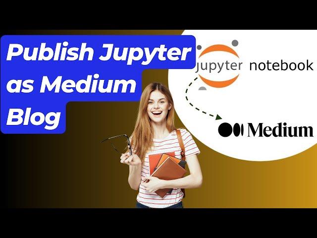 How to Publish Jupyter Notebooks as Medium Blog