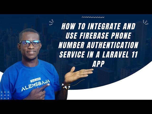 How to integrate and use Firebase Phone number authentication service in a Laravel 11 | PHP app