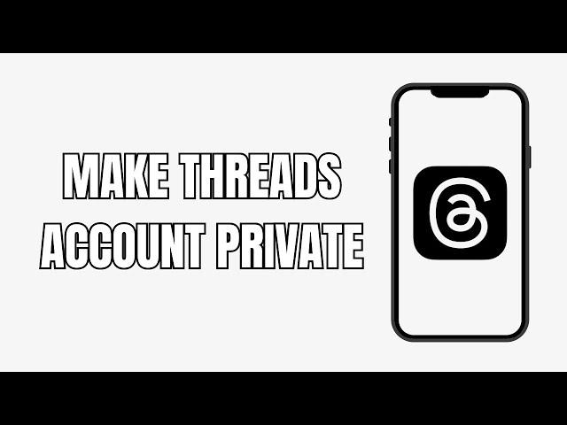 How To Make Threads Account Private