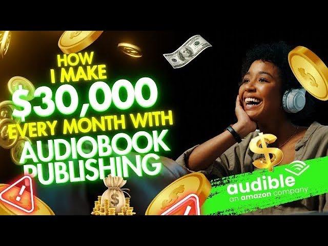 How I make $30,000 Monthly with Audiobook Publishing | Make Money Online 2024