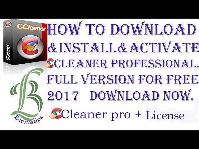 How to Download and Install & Activate CCleaner professional full version for free 2017