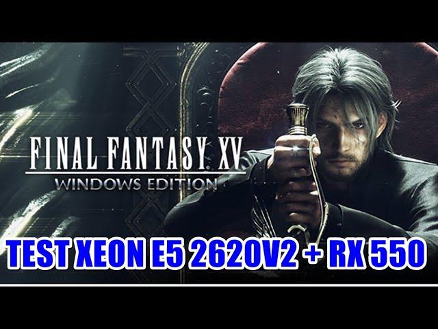 Test Final Fantasy XV Xeon E5 2620v2 + RX 550