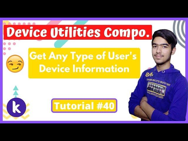 #40 Device Utilities Component : Gather User's Device Data | Kodular Mastery |