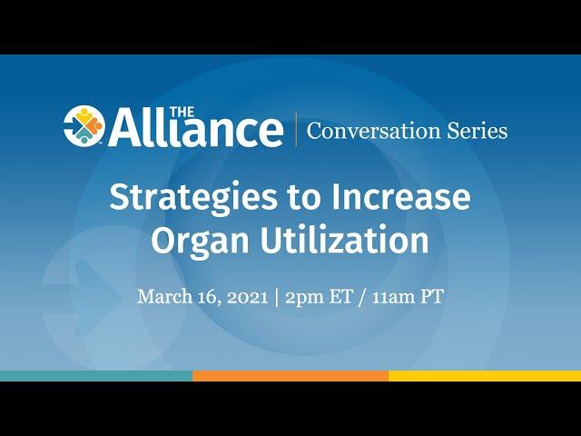 The Alliance Conversation Series - Strategies to Increase Organ Utilization