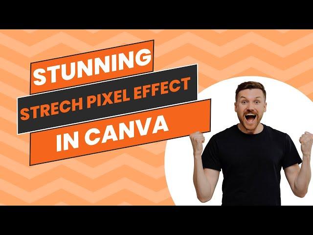 How to Create Stunning Stretch Pixel Effect in Canva