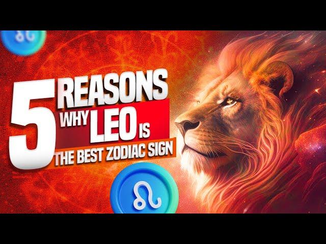 5 Reasons Why Leo is the Best Zodiac Sign