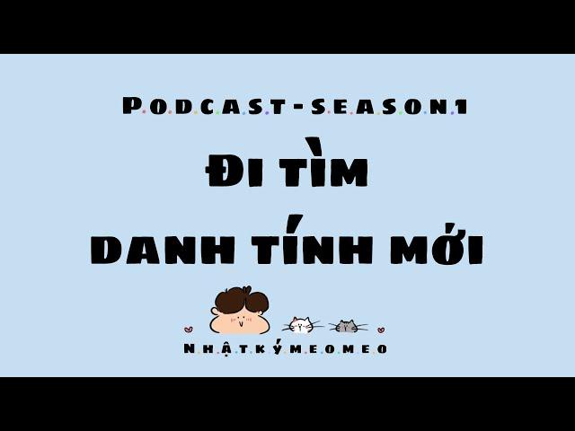 Mùa 1 - Đi Tìm Danh Tính Mới (Tập 4) - Danh tính | Nhật Ký Meo Meo Podcast