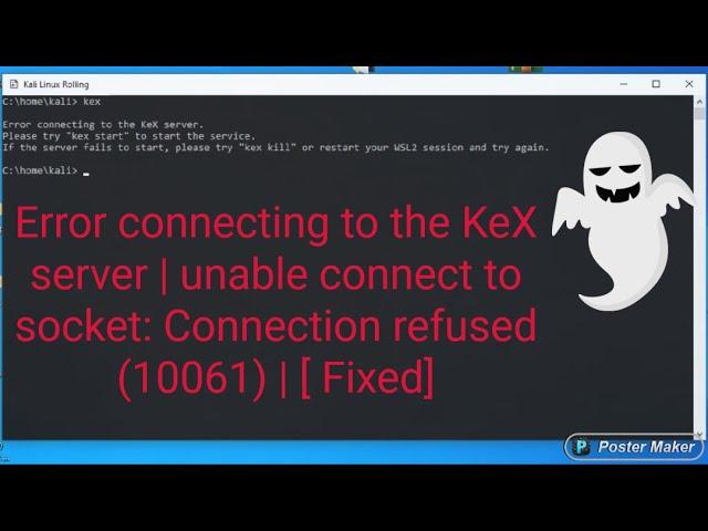 [ Fixed ] Error connecting to the KeX server | unable connect to socket: Connection refused (10061)