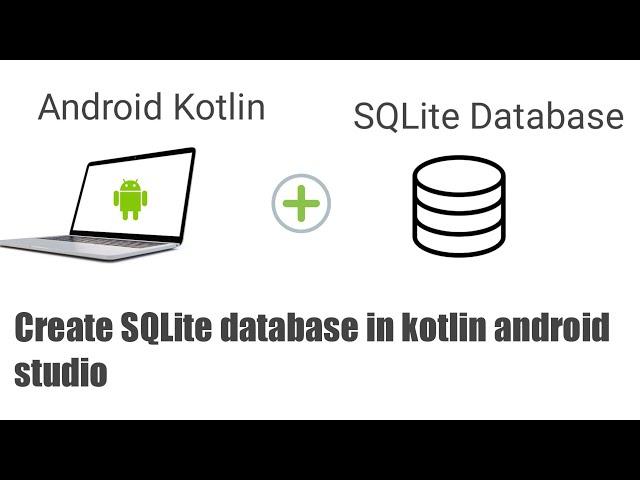 How to create SQLite database in Kotlin Android Studio?