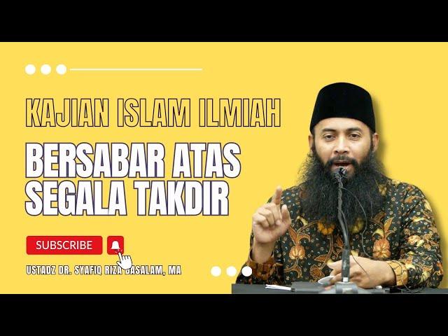 Bersabar Atas Segala Takdir - Ustadz Dr. Syafiq Riza Basalamah, M.A.