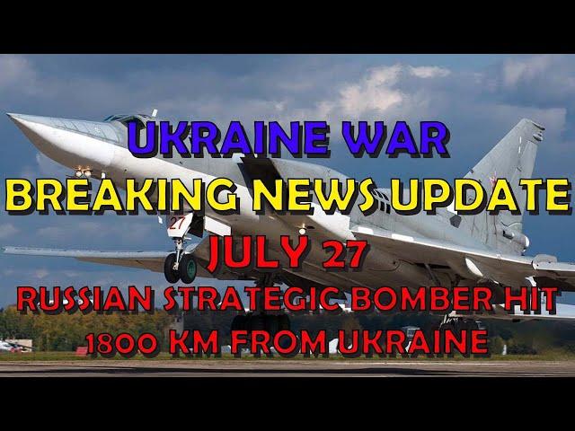 Ukraine War BREAKING NEWS (20240727): Russian Strategic Bomber Hit 1800 km from Ukraine