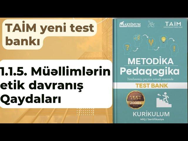 1.1.5. "Müəllimlərin etik davranış Qaydaları" | TAİM yeni test bankı