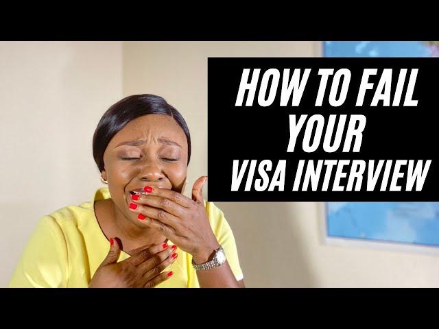 How To Fail Your Visa Interview