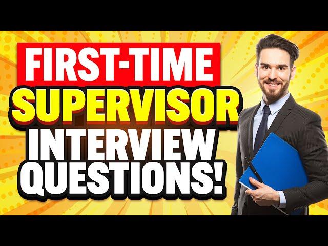 FIRST-TIME SUPERVISOR Interview Questions & ANSWERS! (How to PASS your FIRST Supervisor Interview!)