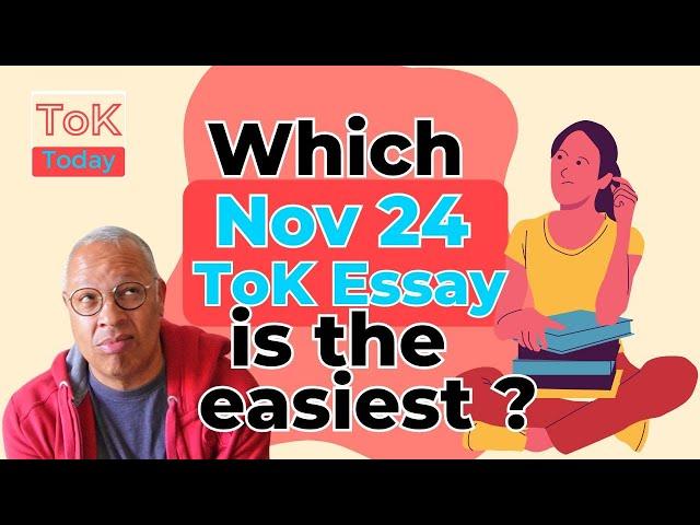 Which Nov 24 ToK Essay is easiest ? (& other questions from subscribers)