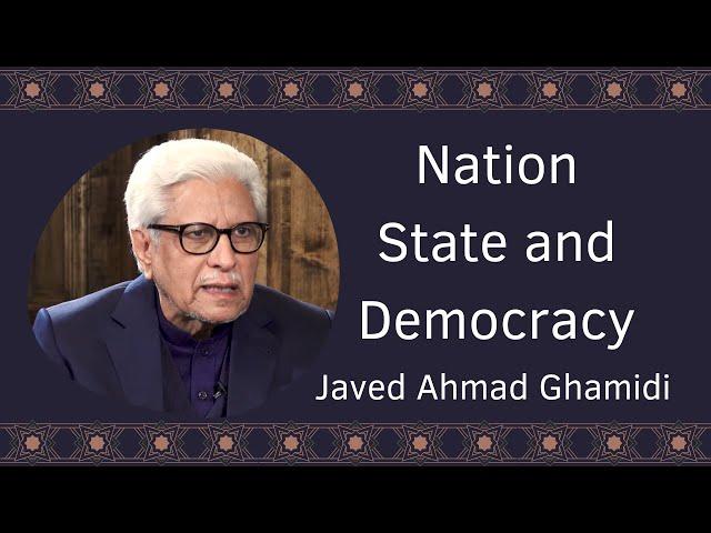 Nation State and Democracy | Javed Ahmad Ghamidi