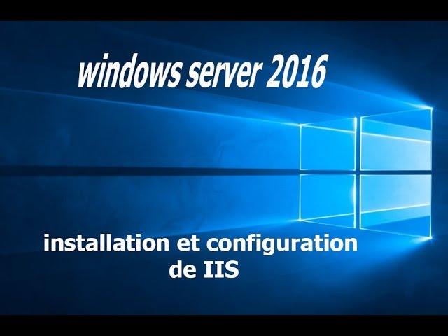 installation et configuration de IIS sous windows server 2016