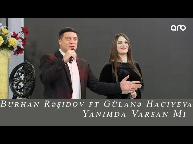 Burhan Rəşidov ft Gülanə Hacıyeva - Yanımda Varsan mı