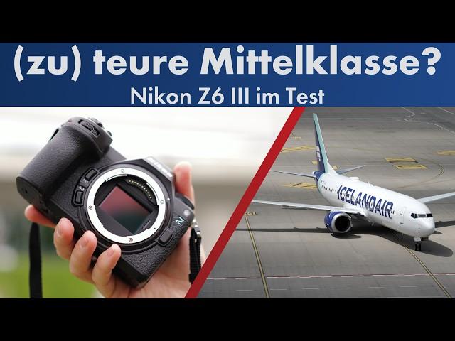 Teure Mittelklasse oder günstige Z8-Technik? Nikon Z6 III im Test [Deutsch]