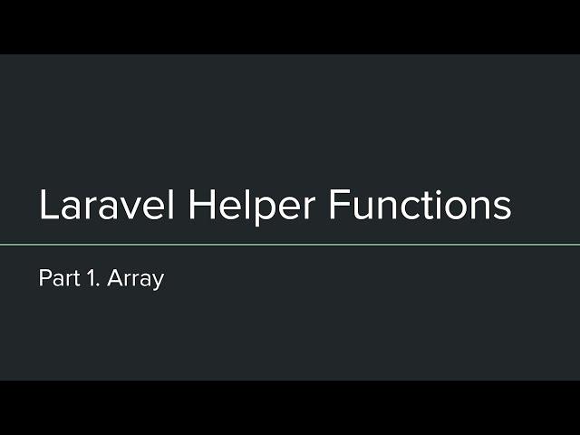 Laravel Helper Functions - Part 1. Array