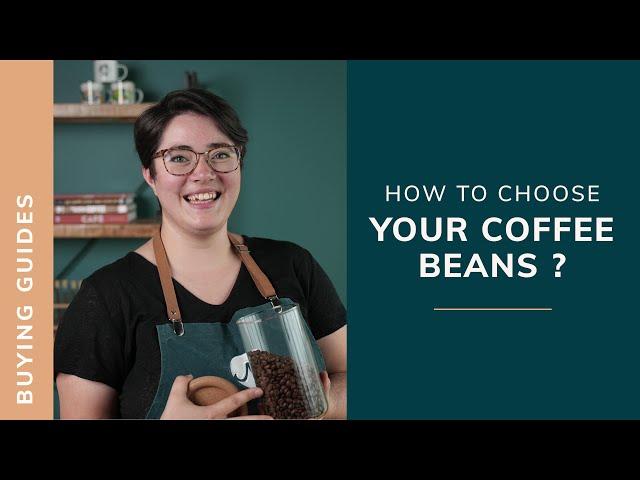 HOW TO CHOOSE YOUR COFFEE BEANS ?