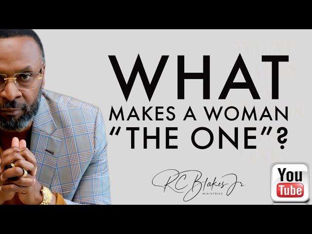 WHAT MAKES A WOMAN "THE ONE"? by RC Blakes