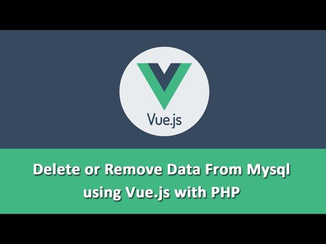 Delete or Remove Data From Mysql using Vue.js with PHP